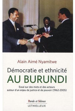 Démocratie et ethnicité au burundi - essai sur des mots et des acteurs d?un enjeu de justice et de pouvoir