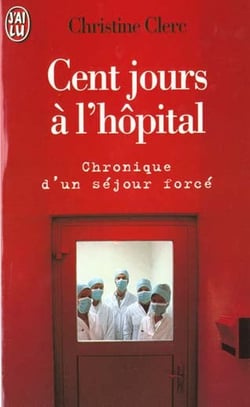 Cent jours a l'hopital, chronique d'un sejour force