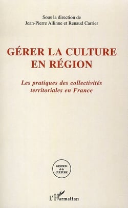 Gérer la culture en région - les pratiques des collectivités territoriales en france