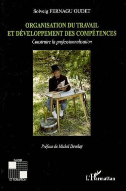 Organisation du travail et développement des compétences - construire la professionnalisation