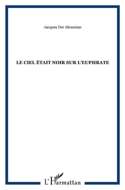 Le ciel était noir sur l'euphrate - arménie 1900-1922