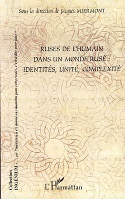 Ruses de l'humain dans un monde rusé - identités, unité, complexité