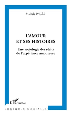L'amour et ses histoires - une sociologie des récits de l'expérience amoureuse
