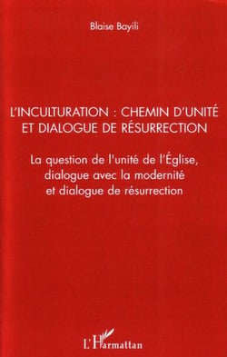 L'inculturation - chemin d'unité et dialogue de résurrection - la question de l'unité de l'Eglise, dialogue avec la modernité et dialogue de résurrection