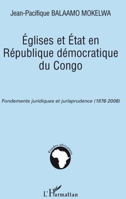 Eglises et Etat en République démocratique du Congo - fondements juridiques et jurisprudence (1876-2006)