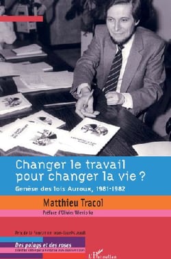 Changer le travail pour changer la vie ? genèse des lois Auroux, 1981-1982