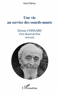 Vie au service des sourd-muets - Etienne Coissard, frère Benoît du Pont, 1870-1952