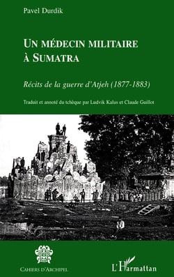 Un médecin militaire à Sumatra - récits de la guerre d'Atjeh (1877-1883)