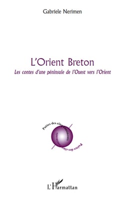 L'orient breton - les contes d'une péninsule de l'Ouest vers l'Orient