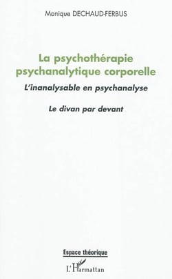 La psychothérapie psychanalytique corporelle - l'inanalysable en psychanalyse - le divan par devant