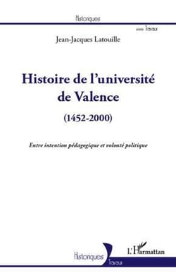 Histoire de l'université de Valence (1452-2000) - entre intention pédagogique et volonté politique