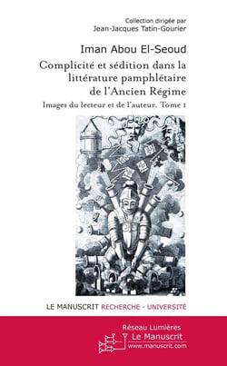 Complicité et sédition dans la littérature pamphlétaire de l?Ancien Régime - images du lecteur et de l'auteur Tome 1
