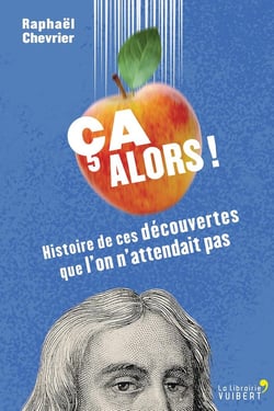 Ça alors ! histoire de ces découvertes que l'on n'attendait pas