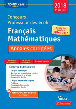 Concours professeur des écoles - français et mathématiques - annales corrigées -  sujets des sessions 2014 à 2017 (concours 2018)
