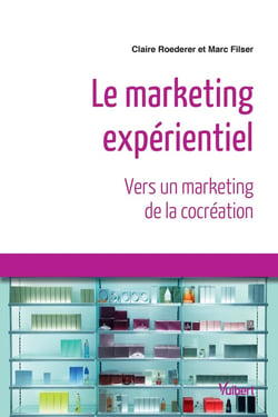 Le marketing expérentiel - vers un marketing de la cocréation