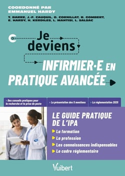 Je deviens IPA : Le guide de l'infirmier et de l'infirmière en pratique avancée - La formation d'IPA - Les compétences et responsabilités à jour - La législation la plus récente - Des témoignages