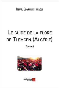 Le guide de la flore de Tlemcen (Algérie) Tome 2