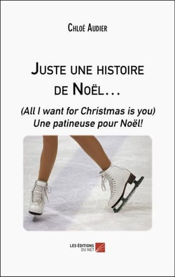 Juste une histoire de Noël... : (All I want for Christmas is you) Une patineuse pour Noël!
