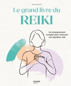 Le grand livre du Reiki : Un enseignement complet pour retrouver son équilibre vital
