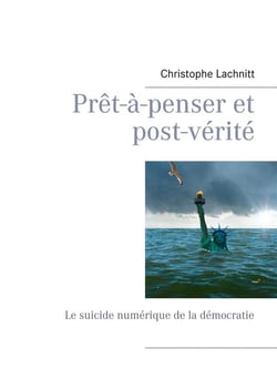 Prêt-à-penser et post-vérité - le suicide numérique de la démocratie