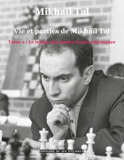 Vie et parties de Mikhaïl Tal Tome 2 - le temps des doutes et ma renaissance