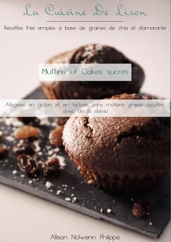 La cuisine de Lison : Recettes très simples à base de graines de chia et d'amarante : Muffins et Cakes Sucrés, allégées en gluten et en lactose sans matière grasse ajoutée avec de la stévia