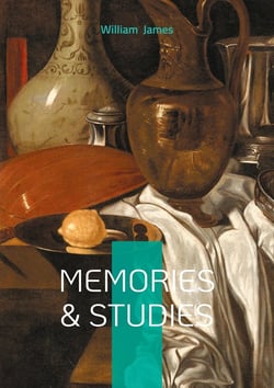Memories & Studies : Philosophical Reflections, Psychology and Memory, and the Foundations of American Pragmatism