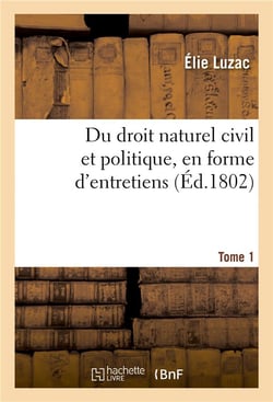 Du droit naturel civil et politique, en forme d'entretiens. tome 1