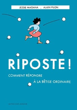 Riposte ! Comment répondre à la bêtise ordinaire