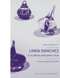 Cahier de résidence 12 : Linda Sanchez à la cristallerie Saint-Louis