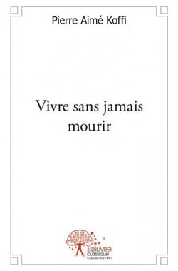 Vivre sans jamais mourir