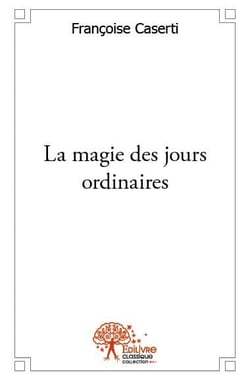 La magie des jours ordinaires