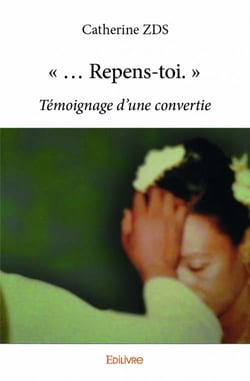 Repens-toi - témoignage d'une convertie