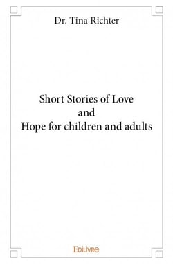 Short stories of love and hope for children and adults