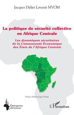 La politique de sécurité collective en Afrique centrale : les dynamiques sécuritaires de la Communauté Econominque des Etats de l'Afrique centrale