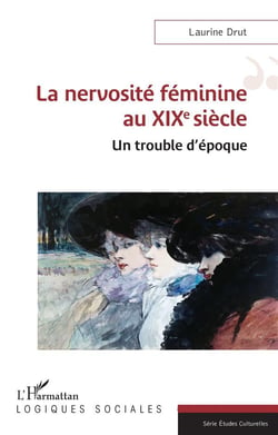 La nervosité féminine au XIXe siècle : Un trouble d'époque
