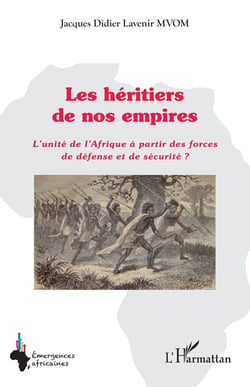 Les héritiers de nos empires : L'unité de l'Afrique à partir des forces de défense et de sécurité ?