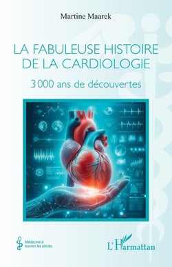 La fabuleuse histoire de la cardiologie : 3 000 ans de découvertes