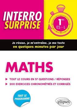 Interro surprise : maths - 1ère ES/L - tout le cours en 57 questions/réponses et 200 exercices chronométrés et corrigés