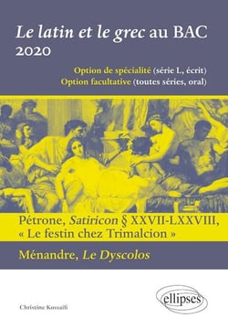 Le latin et le grec au bac 2020 - Pétrone, Satiricon, le festin chez Trimalcion - Ménandre, le dyscolos (édition 2020)
