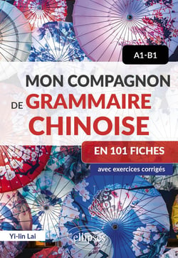 Mon compagnon de grammaire chinoise en 101 fiches - A1-B1 : avec exercices corrigés