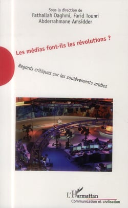 Les médias font-ils les révolutions - regards critiques sur les soulèvements arabes
