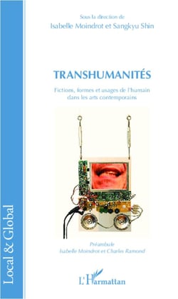 Transhumanités - fictions formes et usages de l'humain dans les arts contemporains