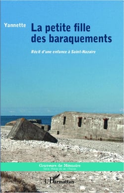 La petite fille des baraquements - récit d'une enfance à Saint-Nazaire