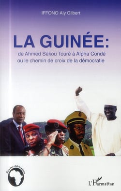 La Guinée : de Ahmed Sékou Touré à Alpha Condé ou le chemin de la crois de la démocratie
