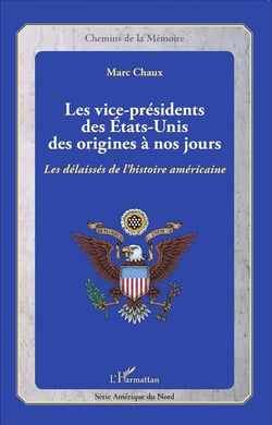 Les vice-présidents des Etats-Unis, des origines à nos jours - les délaissés de lhistoire américaine