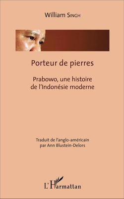 Porteur de pierres - Prabowo, une histoire de l'Indonésie moderne