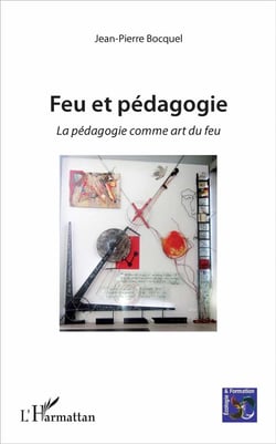 Feu et pédagogie - la pédagogie comme art du feu