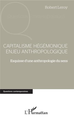 Capitalisme hégémonique enjeu anthropologique - esquisse d'une anthropologie du sens