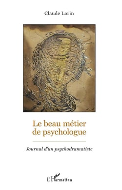 Le beau métier de psychologue - journal d'un psychodramatiste